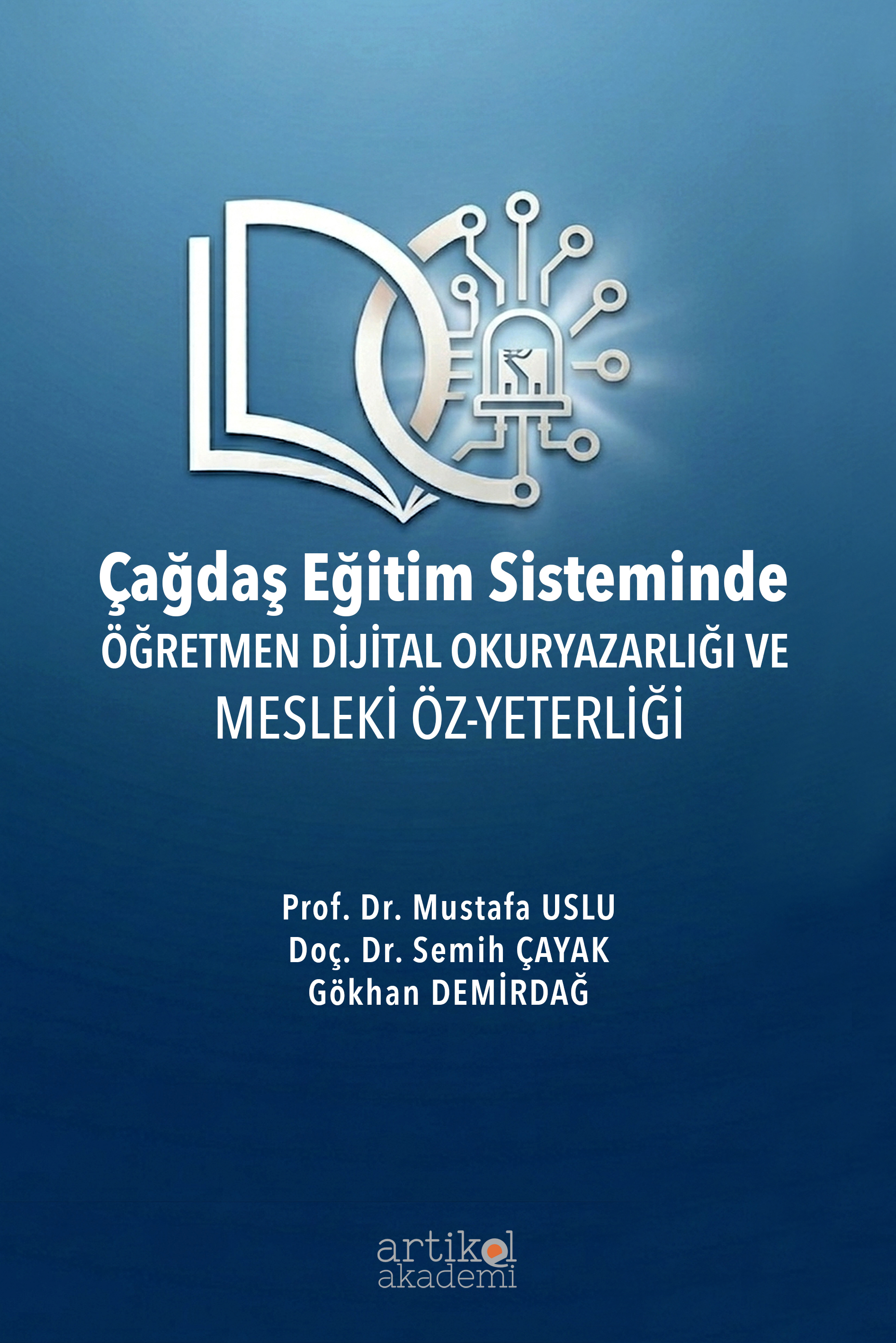 Çağdaş Eğitim Sisteminde ÖĞRETMEN DİJİTAL OKURYAZARLIĞI VE MESLEKİ ÖZ-YETERLİĞİ