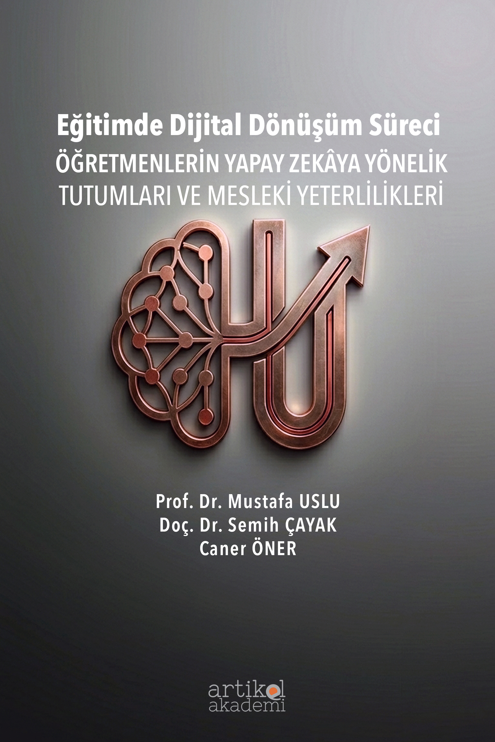 Eğitimde Dijital Dönüşüm Süreci: ÖĞRETMENLERİN YAPAY ZEKÂYA YÖNELİK TUTUMLARI VE MESLEKİ YETERLİLİKLERİ